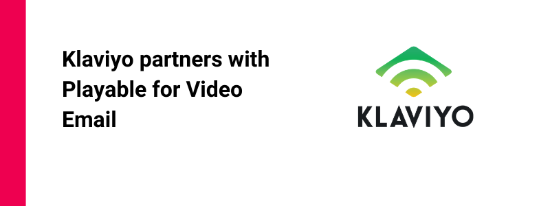 Klaviyo partners with Playable for Video Email